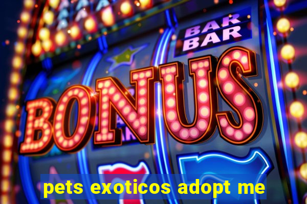 pets exoticos adopt me